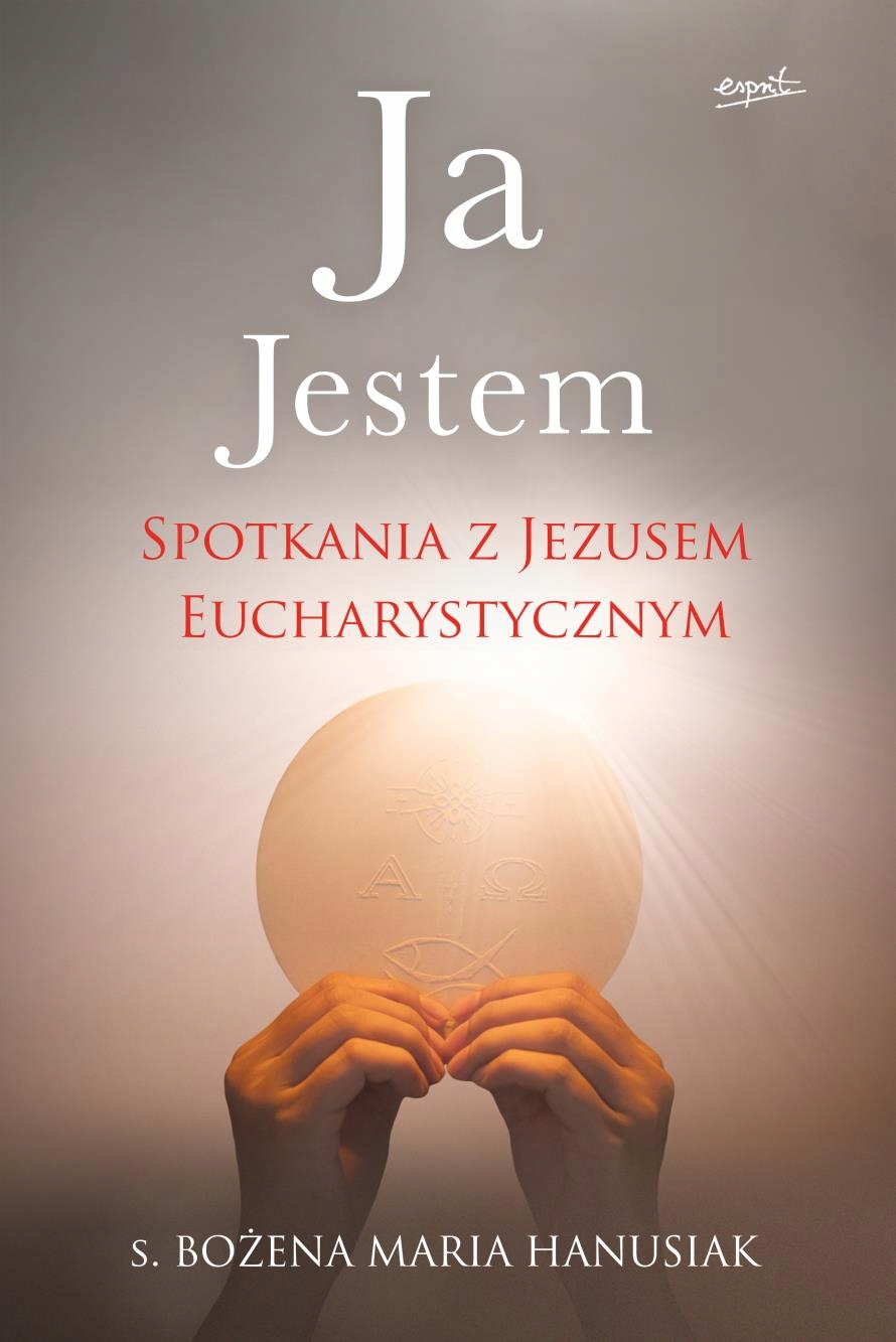 

Ja Jestem. Spotkania Z Jezusem Eucharystycznym
