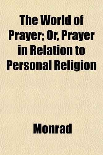 The World of Prayer; Or, Prayer in Relation to