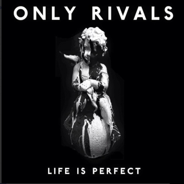 Only Rivals – Life Is Perfect Nowa
