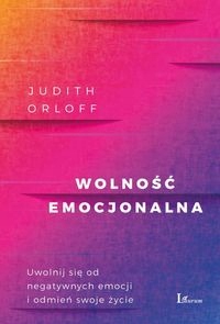 WOLNOŚĆ EMOCJONALNA JUDITH ORLOFF, MAGDA WITKOWS..