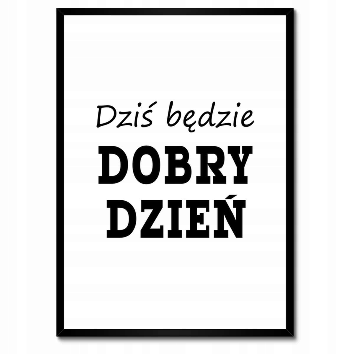 Plakáty v rámu 50x70 Dnes bude dobrý den
