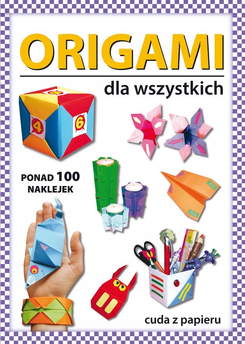 

Origami Dla Wszystkich. Cuda z papieru.