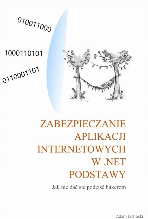 (E-book) Zabezpieczenie aplikacji internetowych w .NET Adam Jachocki