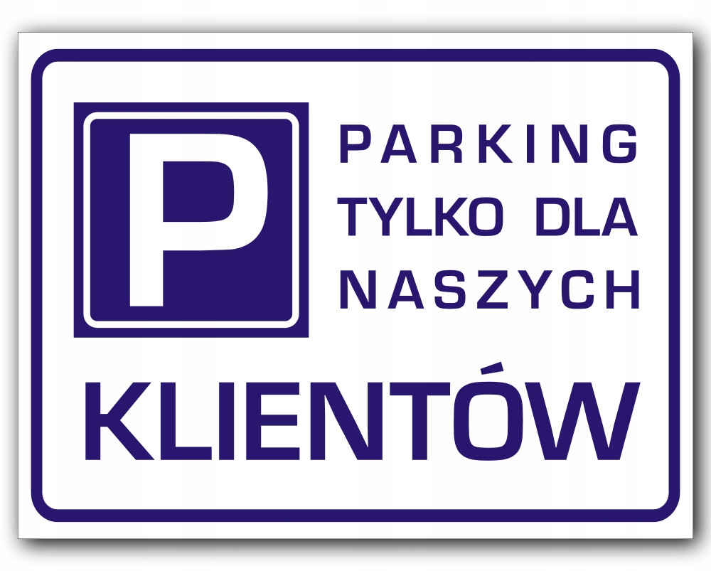 TABLICZKA PARKING TYLKO DLA NASZYCH KLIENTÓW 40x30