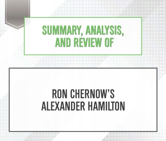Summary, Analysis, and Review of Ron Chernow's Ale