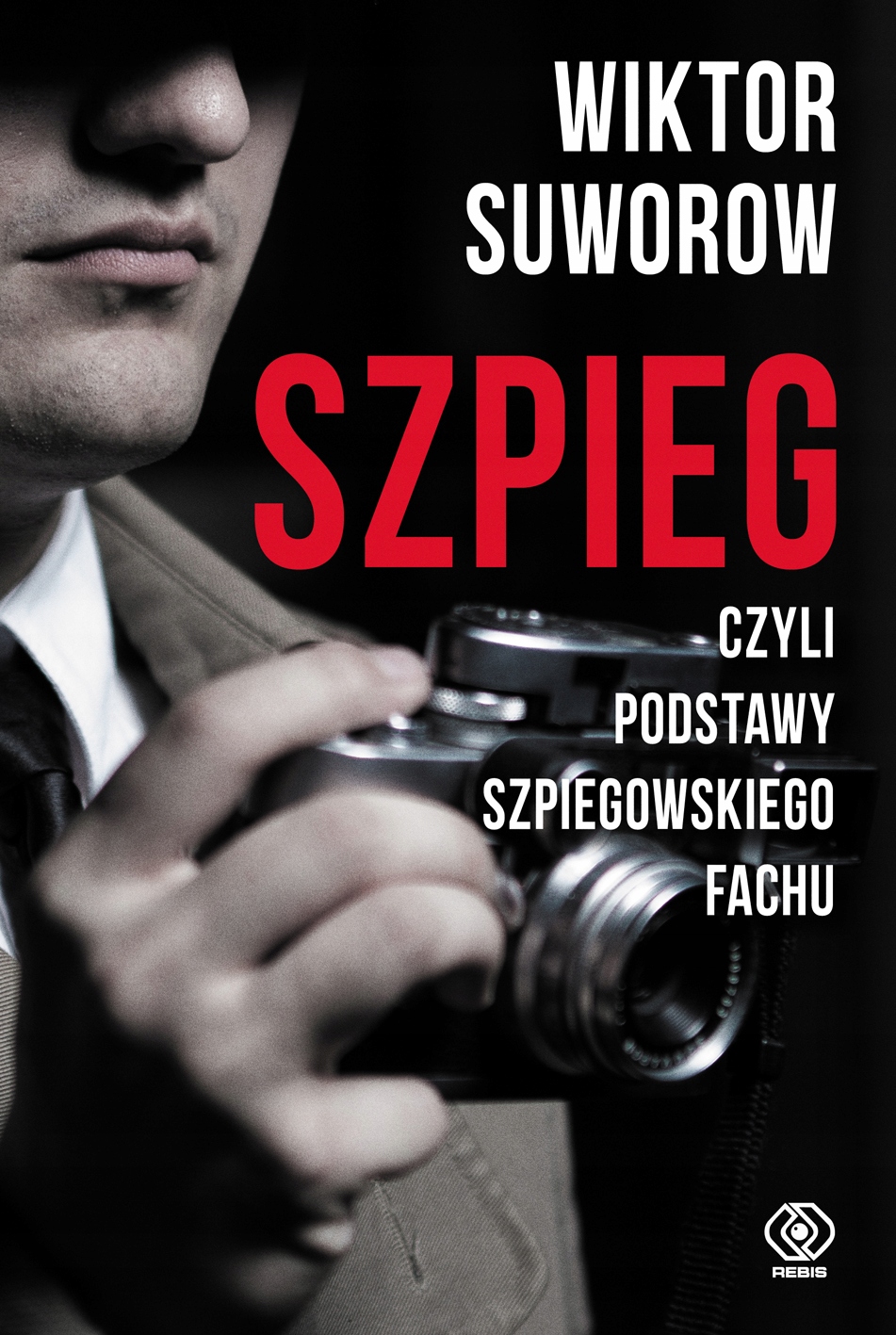Szpieg, czyli podstawy szpiegowskiego fachu Rebis