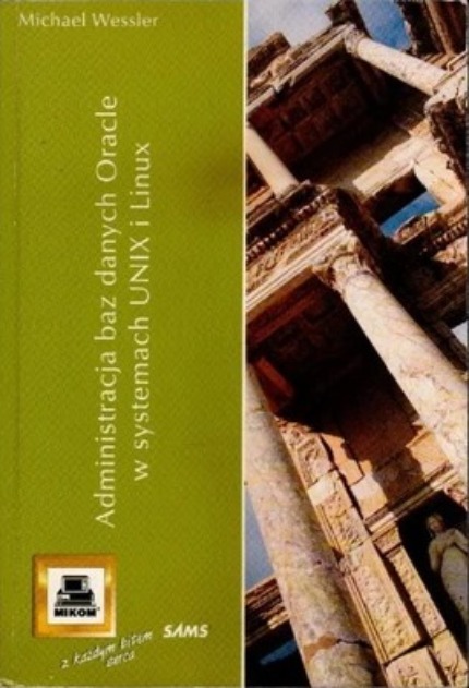 Administracja baz danych Oracle w systemach UNIX i Linux Michael Wessler