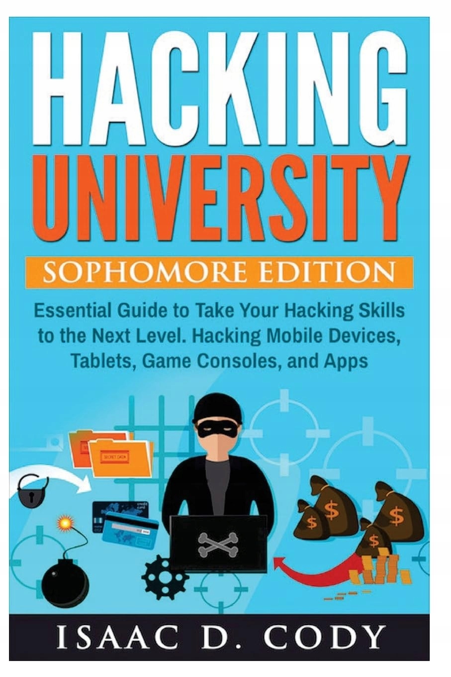 Cody, Isaac D. Hacking University: Sophomore Edition. Essential Guide to Ta