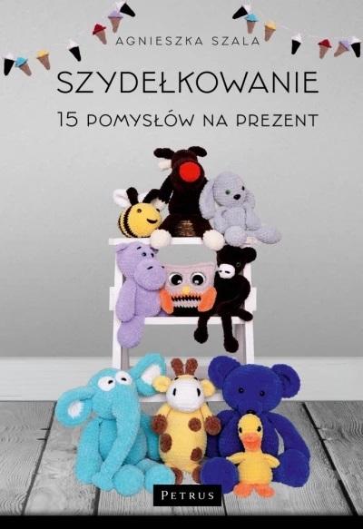 SZYDEŁKOWANIE. 15 POMYSŁÓW NA PREZENT AGNIESZKA SZALA