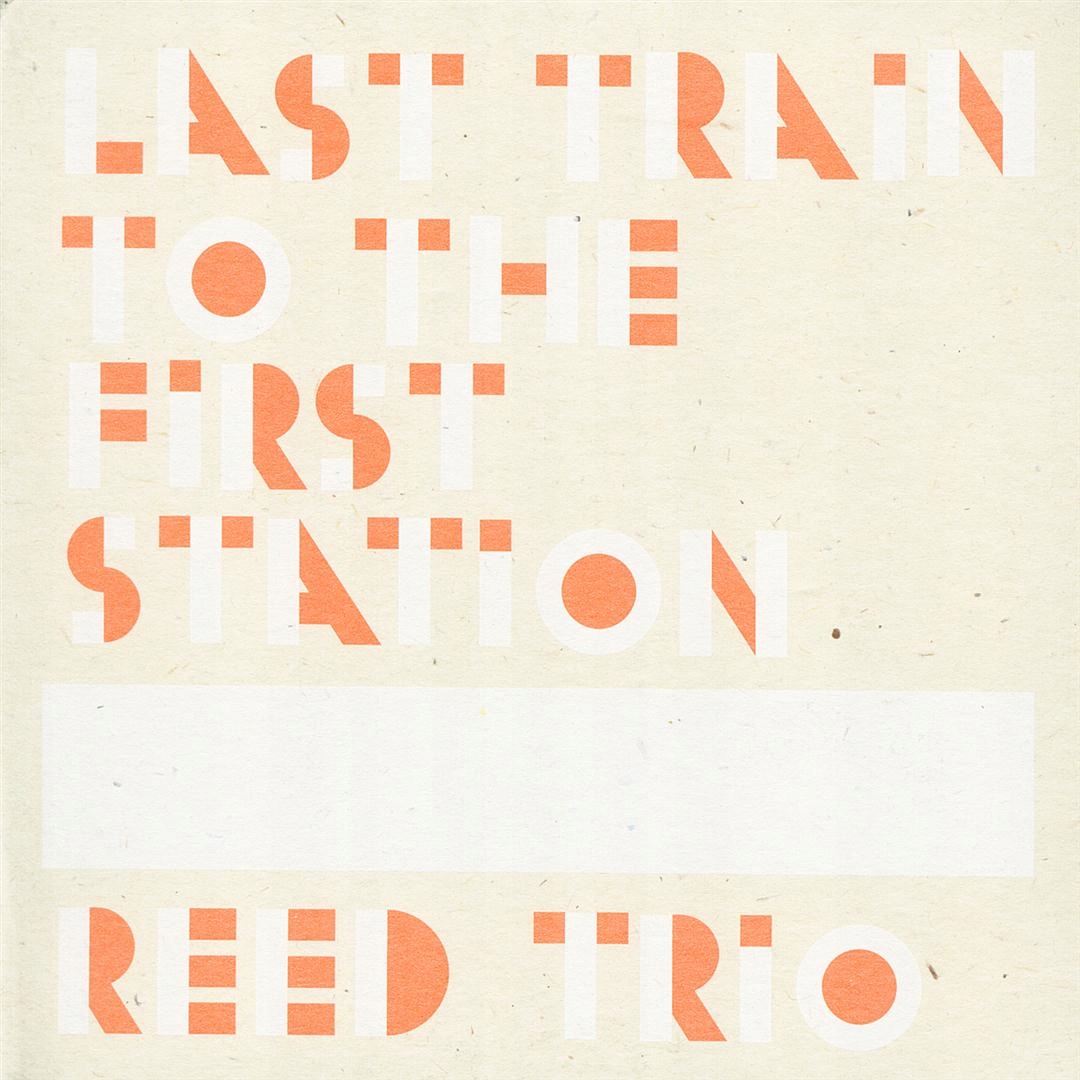 Reed Trio Last Train to the First Station Trzaska