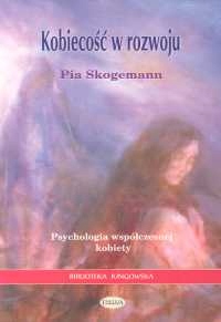 Kobiecość w rozwoju Psychologia współczesnej kobiety Pia Skogemann-Zdjęcie-0