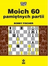 

Moich 60 pamiętnych partii Bobby Fischer