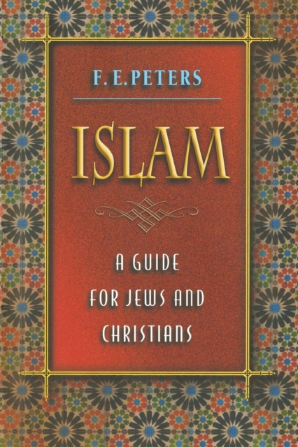 Islam: A Guide for Jews and Christians FRANCIS EDWARD PETERS