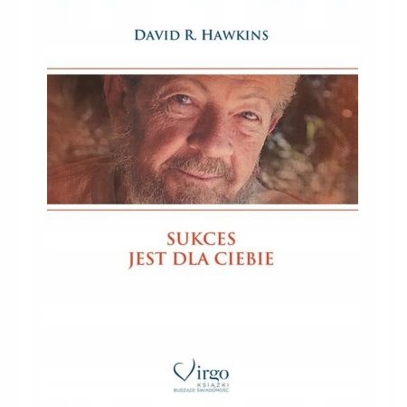 

Sukces jest dla Ciebie David R Hawkins