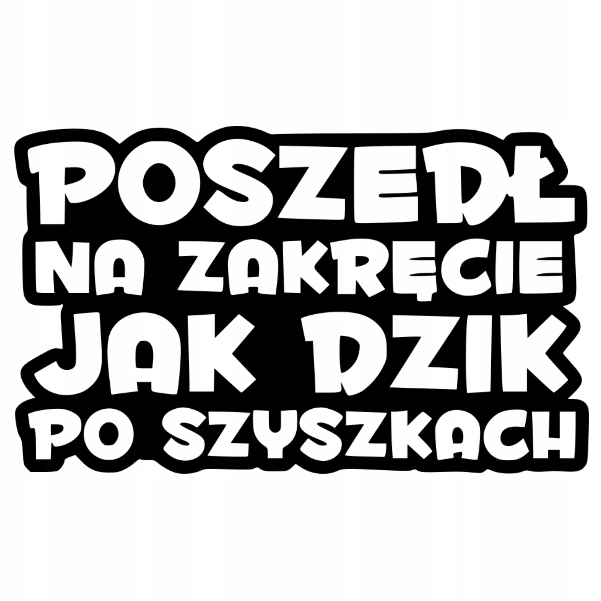 

Naklejka Poszedł Jak Dzik tuning drift na samochód