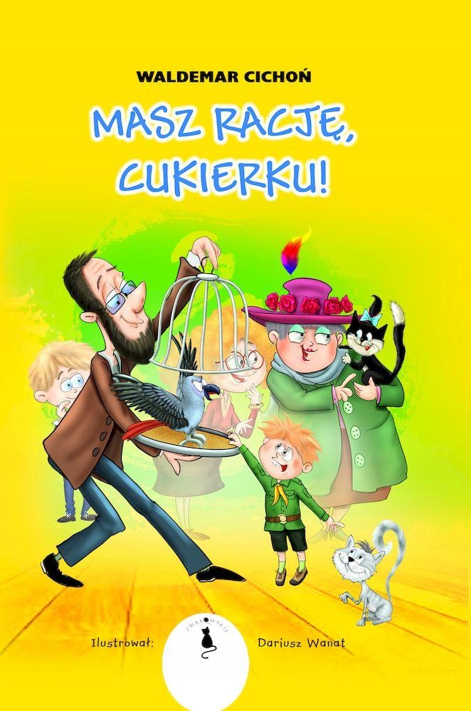 

Masz rację, Cukierku! Waldemar Cichoń Żwakowskie