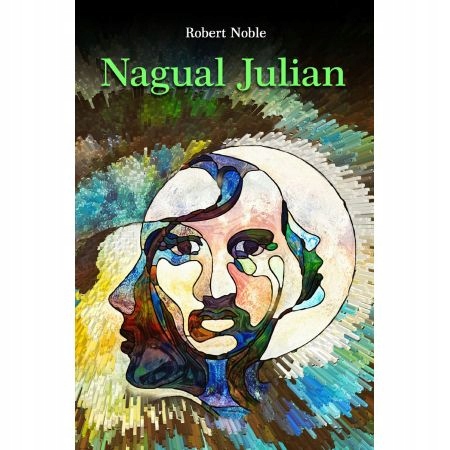 

Nagual Julian Moja inicjacja w świecie