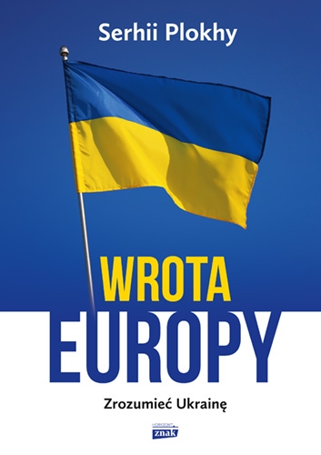 

Wrota Europy. Zrozumieć Ukrainę Serhii Plokhy