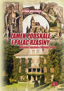ZAMEK PODSKALE I PAŁAC RZĄSINY. WOJENNE TAJEMNICE DOLNEGO ŚLĄSKA - Szymon W