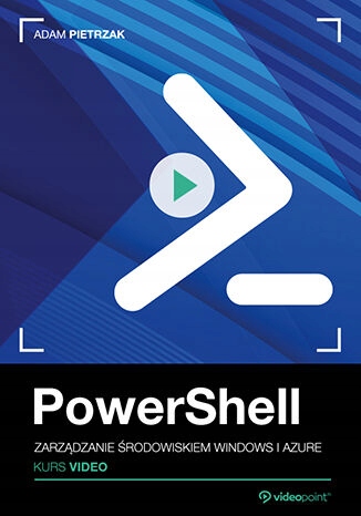 PowerShell. Kurs video. Zarządzanie środowiskiem Tytuł PowerShell. Kurs video. Zarządzanie środowiskiem Windows i Azure