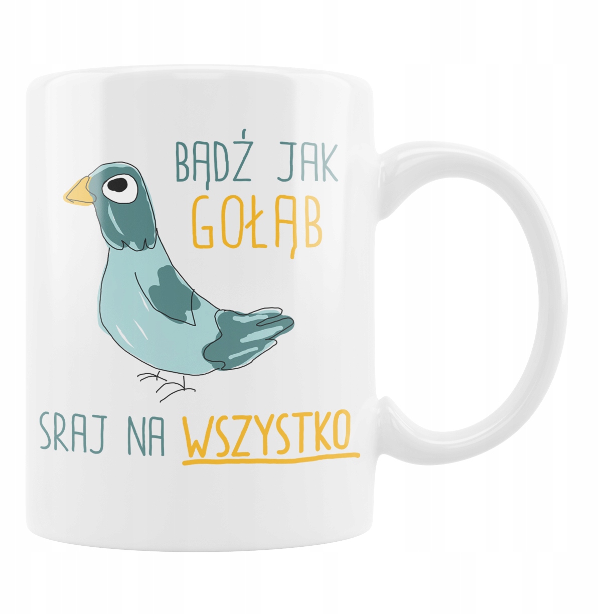 

Kubek Śmieszny Bądź Jak Gołąb Sraj Na Wszystko