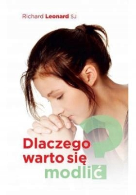 Richard Leonard - Dlaczego warto się modlić