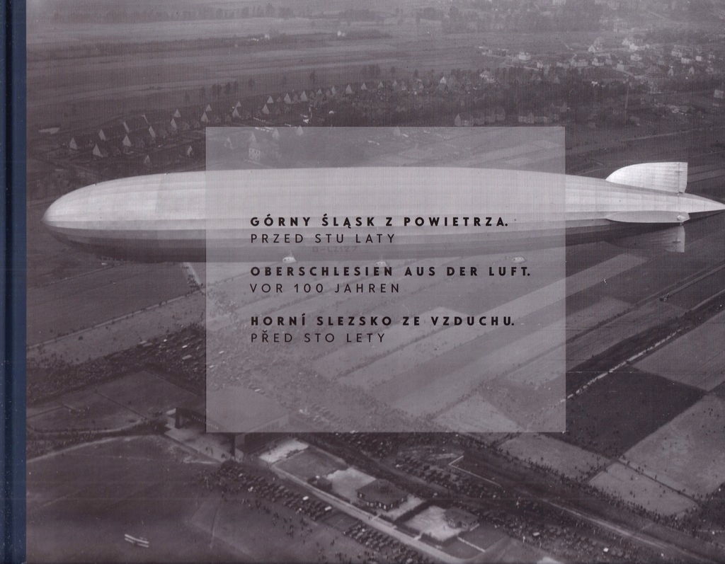 Horní Slezsko ze vzduchu před sto lety Letecká fotografie Album