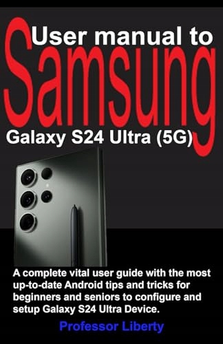 User manual to Samsung Galaxy S24 Ultra (5G): A complete vital user guide