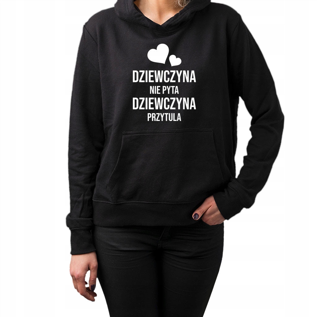 

Dziewczyna nie pyta, dziewczyna przytula - bluza