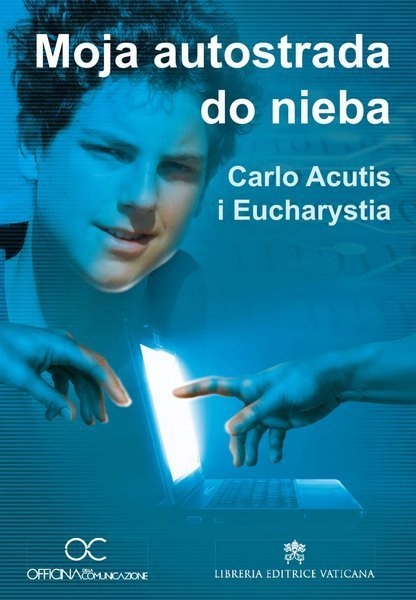 

Moja autostrada do nieba. Carlo Acutis i Eucha...