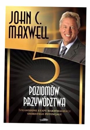Pięć Poziomów Przywództwa, John C. Maxwell