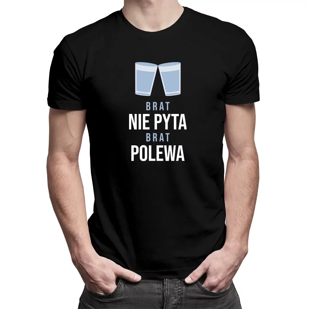 

Brat nie pyta, brat polewa prezent dla brata