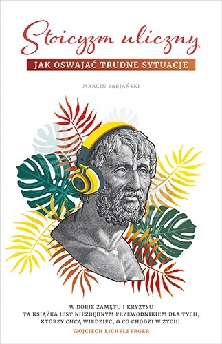 

Stoicyzm uliczny Jak oswajać trudne sytuacje Mar