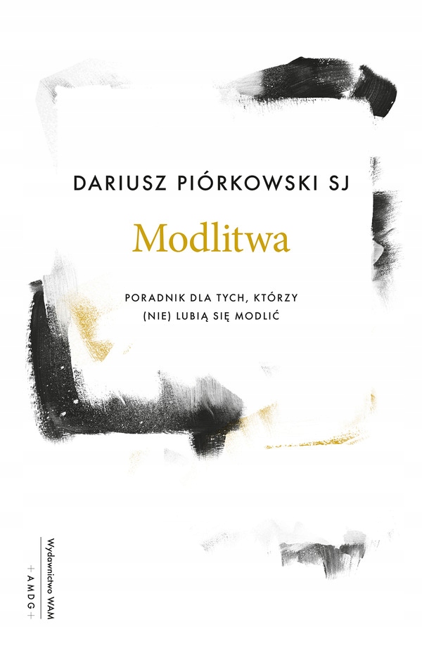 

Poradnik dla tych, którzy (nie)lubią się modlić
