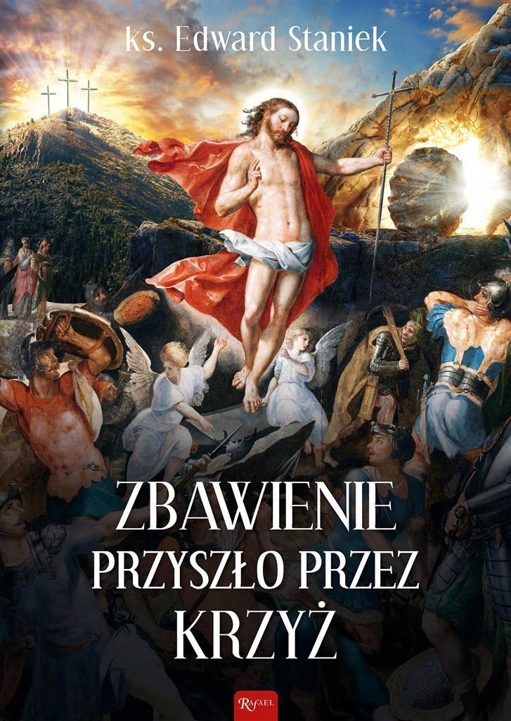 ZBAWIENIE PRZYSZŁO PRZEZ KRZYŻ, KS. EDWARD STANIEK