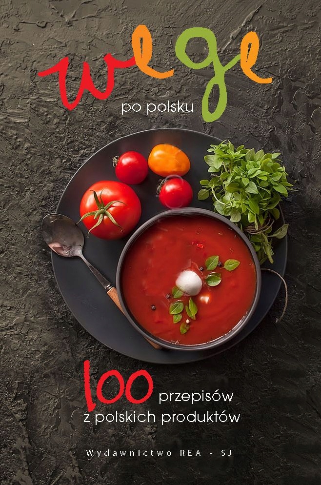 WEGE PO POLSKU. 100 PRZEPISÓW Z POLSKICH PRODUKT..