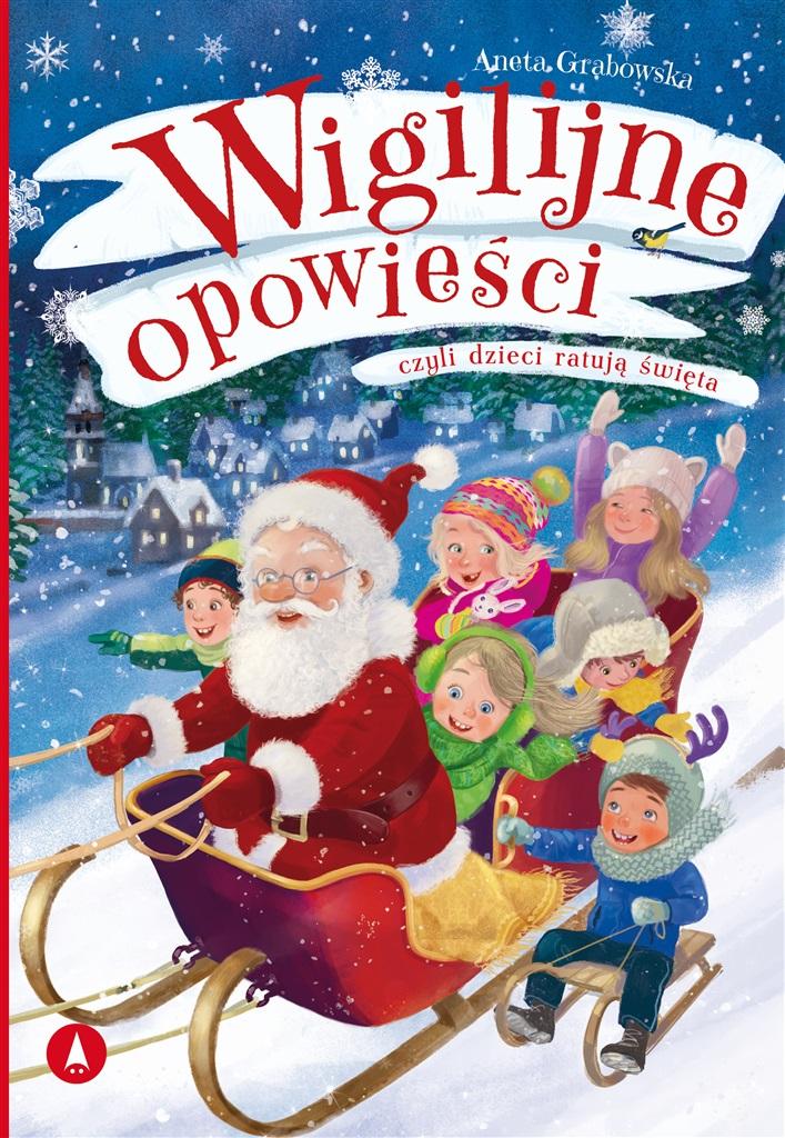 WIGILIJNE OPOWIEŚCI, CZYLI DZIECI RATUJĄ ŚWIĘTA AGNIESZKA GRABOWSKA