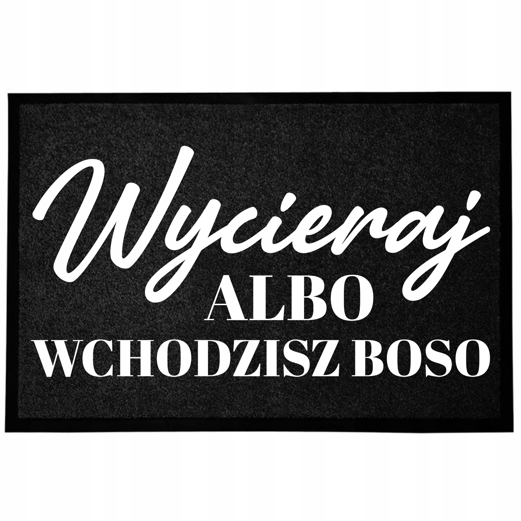 Wycieraczka Wejściowa 40X60CM Czarna Do Domu Humor Zabawna Wchodzisz Boso