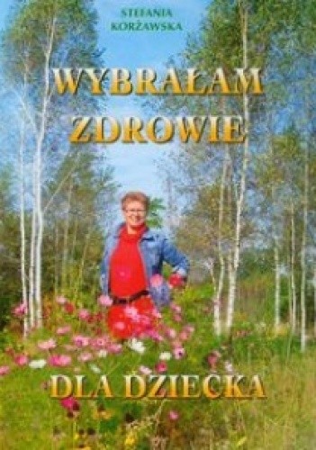 Wybrałam zdrowie dla dziecka Stefania Korżawska