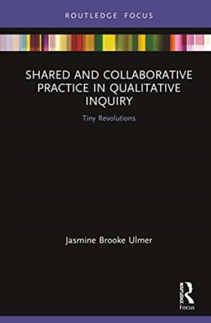 Shared and Collaborative Practice in Qualitative Inquiry: Tiny Revolutions