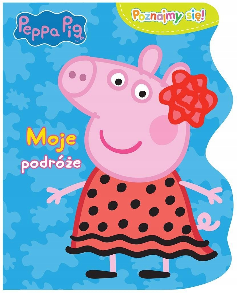 Świnka Peppa. Poznajmy Się! Moje Podróże