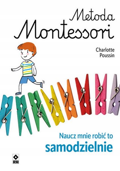 

Metoda Montessori Naucz mnie robić to samodzielnie