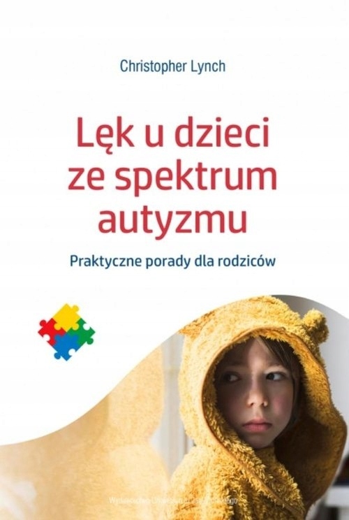 

Lęk u dzieci ze spektrum autyzmu Praktyczne porad