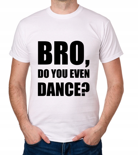 

koszulka Bro, Do You Even Dance prezent