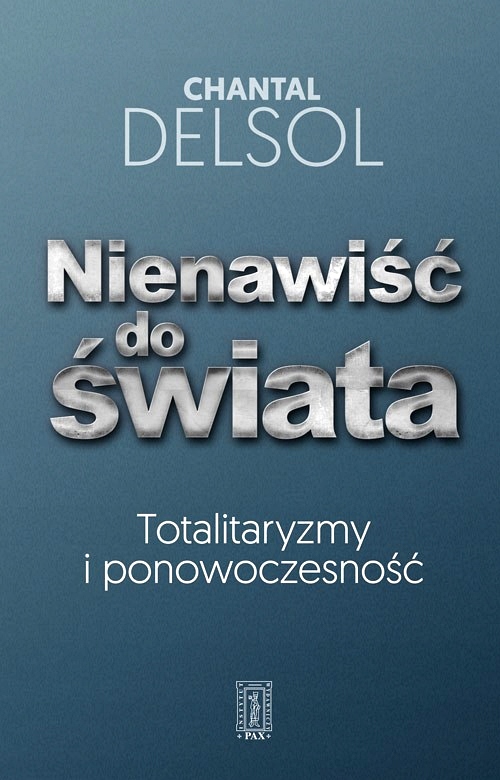 NIENAWIŚĆ DO ŚWIATA. TOTALITARYZMY I PONOWOCZESNOŚĆ