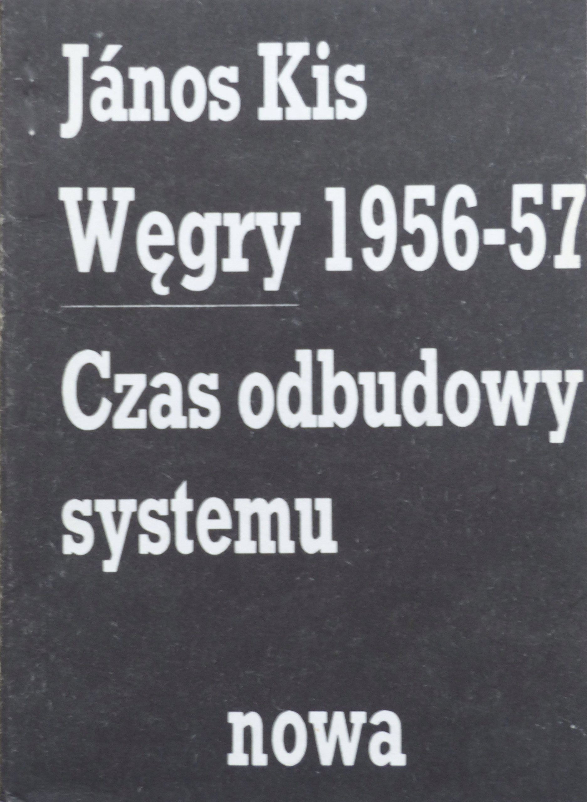 Janos Kis - Węgry 1956-57 Czas odbudowy systemu