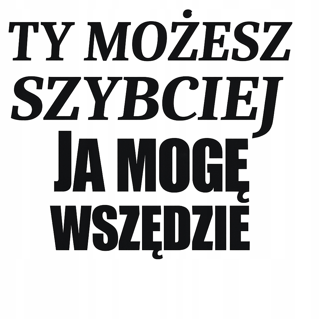 Ty Możesz Szybciej Ja Mogę Wszędzie naklejka na auto,
