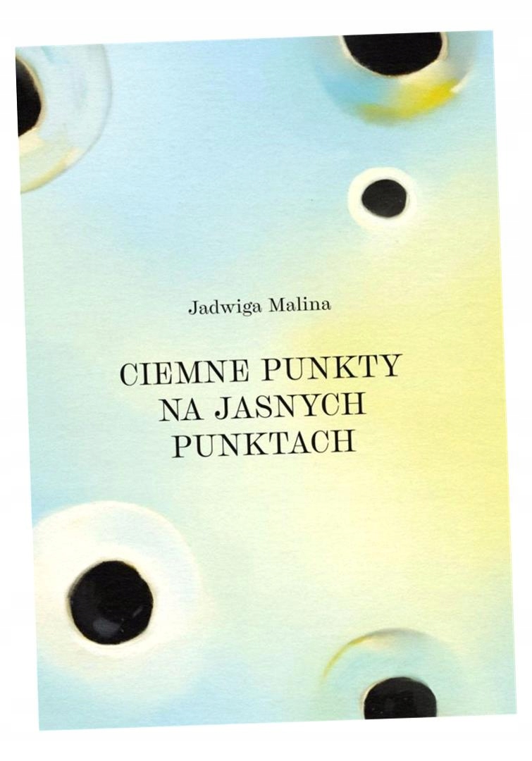 CIEMNE PUNKTY NA JASNYCH PUNKTACH JADWIGA MALINA