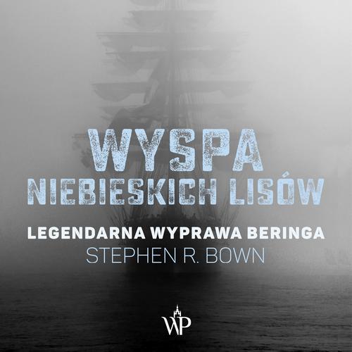 Wyspa niebieskich lisów. Legendarna wyprawa Bering