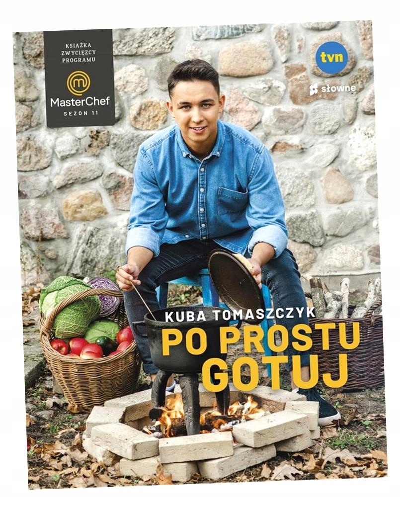 PO PROSTU GOTUJ. KSIĄŻKA ZWYCIĘZCY PROGRAMU MASTERCHEF TOMASZCZYK KUBA